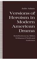 Versions of Heroism in Modern American Drama