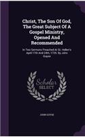 Christ, The Son Of God, The Great Subject Of A Gospel Ministry, Opened And Recommended