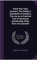 Some War-time Lessons; The Soldier's Standards of Conduct; The war as a Practical Test of American Scholarship; What Have we Learned?