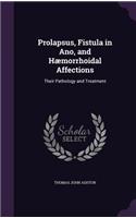 Prolapsus, Fistula in Ano, and Hæmorrhoidal Affections