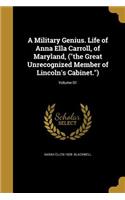 A Military Genius. Life of Anna Ella Carroll, of Maryland, (the Great Unrecognized Member of Lincoln's Cabinet.); Volume 01