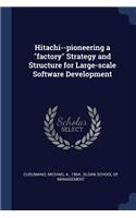 Hitachi--pioneering a "factory" Strategy and Structure for Large-scale Software Development