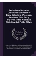 Preliminary Report on Conditions and Needs of Rural Schools in Wisconsin. Results of Field Study Reported to the Wisconsin State Board of Public Affairs