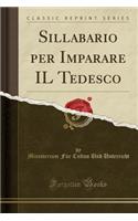 Sillabario per Imparare IL Tedesco (Classic Reprint)