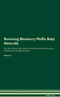 Reversing Blueberry Muffin Baby Naturally The Raw Vegan Plant-Based Detoxification & Regeneration Workbook for Healing Patients. Volume 2