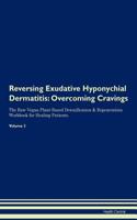 Reversing Exudative Hyponychial Dermatitis: Overcoming Cravings The Raw Vegan Plant-Based Detoxification & Regeneration Workbook for Healing Patients. Volume 3
