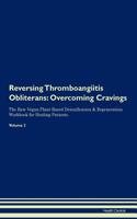Reversing Thromboangiitis Obliterans: Overcoming Cravings the Raw Vegan Plant-Based Detoxification & Regeneration Workbook for Healing Patients. Volume 3