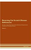 Reversing Cat Scratch Disease: Deficiencies The Raw Vegan Plant-Based Detoxification & Regeneration Workbook for Healing Patients. Volume 4