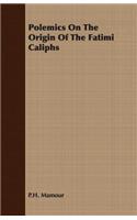 Polemics On The Origin Of The Fatimi Caliphs: (English)