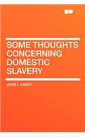 Some Thoughts Concerning Domestic Slavery