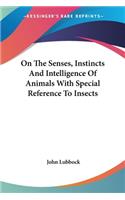 On The Senses, Instincts And Intelligence Of Animals With Special Reference To Insects