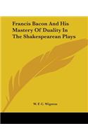 Francis Bacon and His Mastery of Duality in the Shakespearean Plays