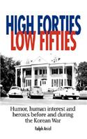 High Forties Low Fifties: Humor, Human Interest and Heroics Before and During the Korean War(English)