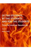 Of the Students, by the Students, and for the Students: Time for Another Revolution