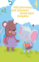 - Moja pierwsza książka Jak rysowac zwierzęta
