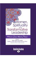 Women, Spirituality and Transformative Leadership: Where Grace Meets Power (Large Print 16pt)