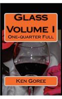 Glass: volume I: One-quarter Full