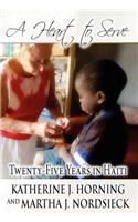 A Heart to Serve: Twenty-Five Years in Haiti: (English)