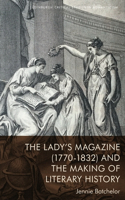 The Lady’s Magazine (1770–1832) and the Making of Literary History