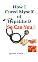 How I Cured Myself of Hepatitis B: (English)