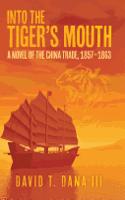 Into the Tiger's Mouth: A Novel of the China Trade, 1857-1863