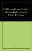 Pro Microsoft Power Platform Solution Building For The Citizen Developer