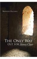The Only Way Out for Henry Clatt