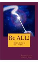 Be ALL!: The book of Spirit