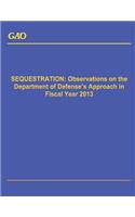 Sequestration: Observations on the Department of Defense's Approach in Fiscal Year 2013