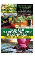 Container Gardening for Beginners & the Ultimate Guide to Raised Bed Gardening for Beginners & Winter Gardening for Beginners