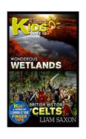 A Smart Kids Guide to Wondrous Wetlands and British History Celts: A World of Learning at Your Fingertips: A World of Learning at Your Fingertips