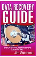 Data Recovery Guide: Backup, Recover, Restore Before You Lose Your Mind