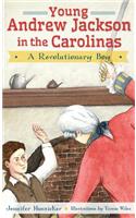 Young Andrew Jackson in the Carolinas: A Revolutionary Boy