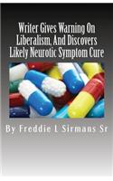 Writer Gives Warning On Liberalism, And Discovers Likely Neurotic Symptom Cure