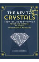 Key to Crystals: From Healing to Divination: Advice and Excercises to Unlock Your Mystical Potential