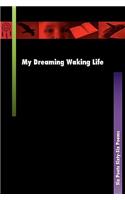 My Dreaming Waking Life: Six Poets Sixty-Six Poems: Six Poets Sixty-Six Poems