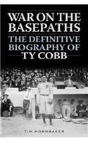 War on the Basepaths: The Definitive Biography of Ty Cobb