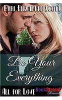 Be Your Everything [All for Love] (Bookstrand Publishing Romance)