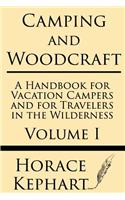 Camping and Woodcraft: A Handbook for Vacation Campers and for Travelers in the Wilderness (Volume I)