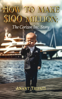 How To Make $100 Million: The Corizon Inc. Story