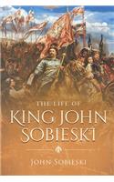 The Life of King John Sobieski