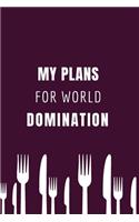 My Plans For World Domination: Gift For Co Worker, Best Gag Gift, Work Journal, Boss Notebook, (110 Pages, Lined, 6 x 9)
