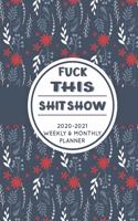 Fuck This Shit Show: 2020-2021 Monthly & Weekly Planner