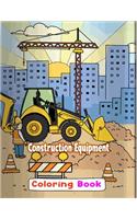 Construction Equipment Coloring Book: A Fun Activity Book for Kids Filled With Big Trucks, Cranes, Tractors, Diggers and Dumpers for Kids Ages 2-4