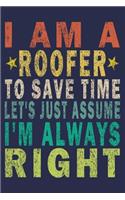 I Am A Roofer To Save Time Let's Just Assume I'm Always Right