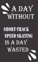 day without short-track speed skating is a day wasted