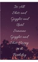 Its All Shits and Giggles and Until Someone Giggles and Shits Happy 34th Birthday