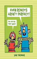 Even Robots Aren't Perfect!: (The Robots Books)