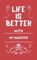 Life Is Better With My Hamster