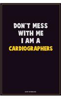 Don't Mess With Me, I Am A Cardiographers